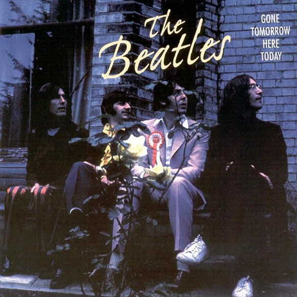 The Beatles - Gone Tomorrow Here Today